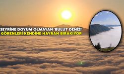 Seyrine Doyum Olmayan 'Bulut Denizi' Görenleri Kendine Hayran Bırakıyor
