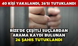 Rize'de Çeşitli Suçlardan Arama Kaydı Bulunan 26 Şahıs Tutuklandı