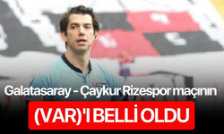Galatasaray - Çaykur Rizespor Maçının Var'ı Belli Oldu