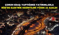 Çoruh EDAŞ: Yaptığımız Yatırımlarla Rize’de Elektrik Kesintileri Yüzde 22 Azaldı