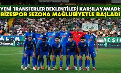 Yeni Transferler Beklentileri Karşılayamadı: Rizespor Sezona Mağlubiyetle Başladı
