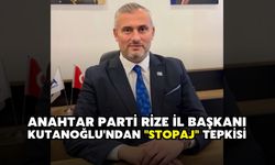 Anahtar Parti Rize İl Başkanı Kutanoğlu'ndan "Stopaj" Tepkisi