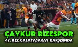 Çaykur Rizespor 47. Kez Galatasaray Karşısında