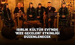 Isırlık Kültür Evi’nde ‘Rize Geceleri’ Etkinliği Düzenlenecek