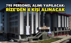 795 personel alımı yapılacak: Rize’den 4 kişi alınacak