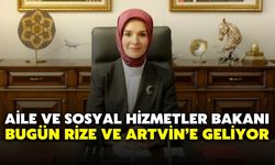 Aile ve Sosyal Hizmetler Bakanı Bugün Rize ve Artvin’e Geliyor