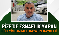 Rize’de Esnaflık Yapan Hüseyin Sandallı Hayatını Kaybetti