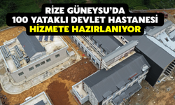 Rize Güneysu’da 100 Yataklı Devlet Hastanesi Hizmete Hazırlanıyor