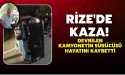 Rize’de kaza: devrilen kamyonetin sürücüsü hayatını kaybetti