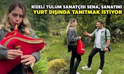 Rizeli Tulum Sanatçısı Sena, Sanatını Yurt Dışında Tanıtmak İstiyor