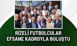 Rizeli Futbolcular Efsane Kadroyla Buluştu