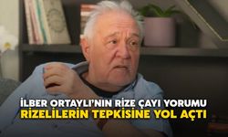 İlber Ortaylı’nın Rize Çayı Yorumu Rizelilerin Tepkisine Yol Açtı