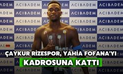 Çaykur Rizespor, Yahia Fofana'yı Kadrosuna Kattı