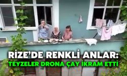 Rize’de Renkli Anlar: Teyzeler Drona Çay İkram Etti
