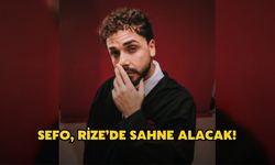 Sefo, Rize’de Sahne Alacak!