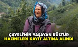 Çayeli'nin yaşayan kültür hazineleri kayıt altına alındı