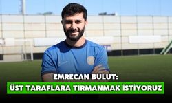 Emrecan Bulut: Üst Taraflara Tırmanmak İstiyoruz