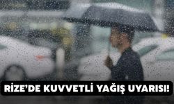 Rize’de Kuvvetli Yağış Uyarısı!