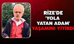 Rize'de 'Yola Yatan Adam' Yaşamını Yitirdi