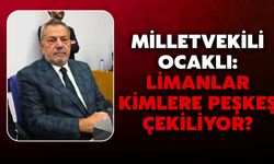 Milletvekili Ocaklı: Limanlar Kimlere Peşkeş Çekiliyor?