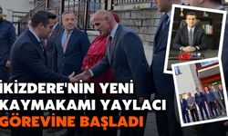 İkizdere'nin Yeni Kaymakamı Yaylacı, Görevine Başladı