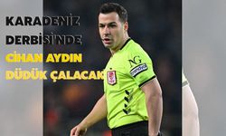 Karadeniz Derbisi'nde Cihan Aydın Düdük Çalacak