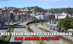 Rize Şehir Merkezi Otobandan Kaç Araba Geçiyor