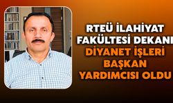 RTEÜ İlahiyat Fakültesi Dekanı, Diyanet İşleri Başkan Yardımcısı Oldu