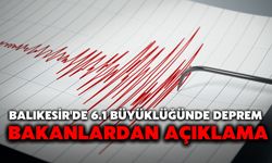 Balıkesir'de 6.1 Büyüklüğünde Deprem: Bakanlardan Açıklama