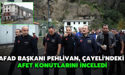 AFAD Başkanı Pehlivan, Çayeli'ndeki Afet Konutlarını İnceledi