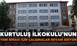Kurtuluş İlkokulu’nun Yeni Binası İçin Çalışmalar Devam Ediyor