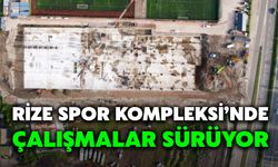 Rize Spor Kompleksi’nde Çalışmalar Sürüyor