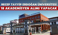 Recep Tayyip Erdoğan Üniversitesi 18 Akademisyen Alımı Yapacak