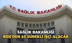 Sağlık Bakanlığı, Rize'den 65 Sürekli İşçi Alacak