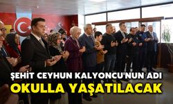 Şehit Ceyhun Kalyoncu'nun Adı, Okulla Yaşatılacak