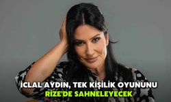 İclal Aydın, Tek Kişilik Oyununu Rize'de Sahneleyecek