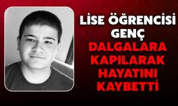 Lise Öğrencisi Genç Dalgalara Kapılarak Hayatını Kaybetti