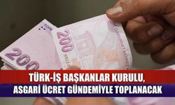 TÜRK-İŞ Başkanlar Kurulu, Asgari Ücret Gündemiyle Toplanacak