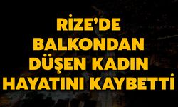 Rize’de Balkondan Düşen Kadın Hayatını Kaybetti
