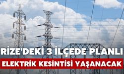 Rize'deki 3 İlçede Planlı Elektrik Kesintisi Yaşanacak