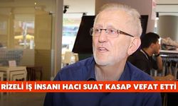 Rizeli İş İnsanı Hacı Suat Kasap Vefat Etti
