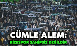 Cümle Alem: Rizespor Sahipsiz Değildir