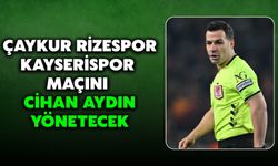 Çaykur Rizespor–Kayserispor Maçını Cihan Aydın Yönetecek