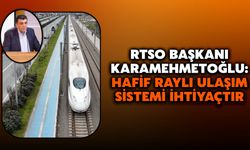 RTSO Başkanı Karamehmetoğlu: Hafif Raylı Ulaşım Sistemi İhtiyaçtır