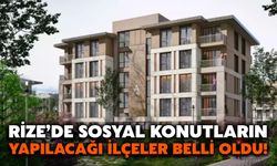 Rize’de Sosyal Konutların Yapılacağı İlçeler Belli Oldu!