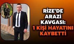 Rize’de Arazi Kavgası: 1 Kişi Hayatını Kaybetti