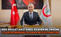 Rize Devlet Hastanesi Başhekimi Ergene, İl Sağlık Müdürü Olarak Bitlis'e Gidiyor