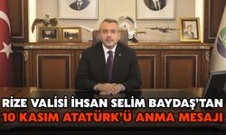 Rize Valisi İhsan Selim Baydaş’tan 10 Kasım Atatürk’ü Anma Mesajı