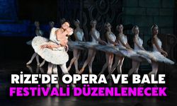 Rize'de Opera ve Bale Festivali Düzenlenecek