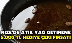 Rize’de Atık Yağ Getirene 5.000 TL Hediye Çeki Fırsatı